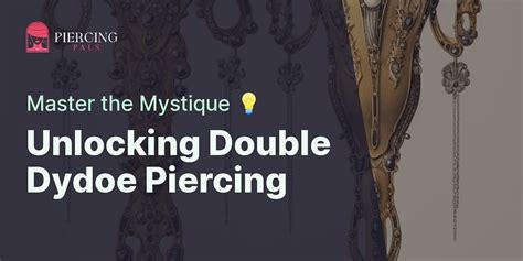 what is a double dydoe|Decoding the Mystique of Double Dydoe Piercing: A。